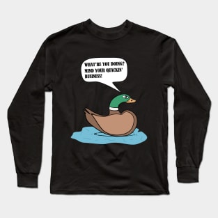 Mind Your Quackin' Business! Long Sleeve T-Shirt